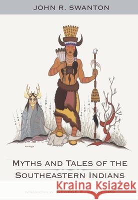 Myths and Tales of the Southeastern Indians John R. Swanton 9780806127842 University of Oklahoma Press