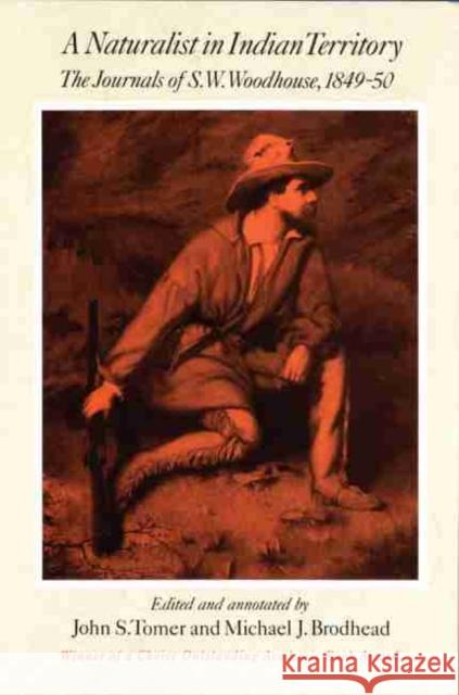 A Naturalist in Indian Territory, Volume 72: The Journals of S. W. Woodhouse, 1849-1850 Woodhouse, S. W. 9780806128054