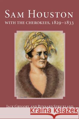 San Houston with the Cherokees, 1829-1833 Jack Gregory Rennard Strickland 9780806128092