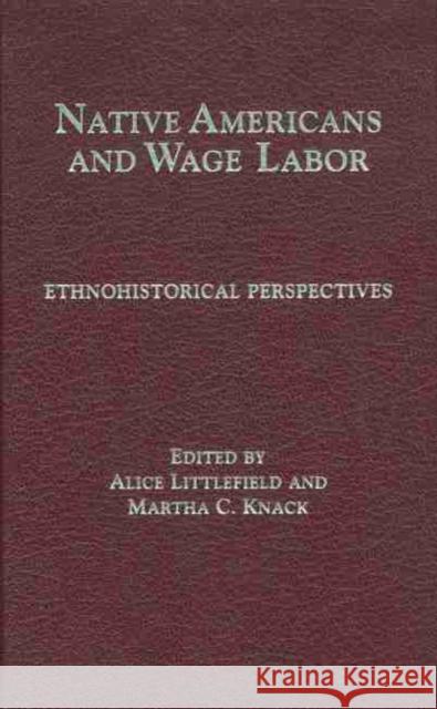 Native Americans and Wage Labor: Ethnohistorical Perspectives Littlefield, Alice 9780806128160