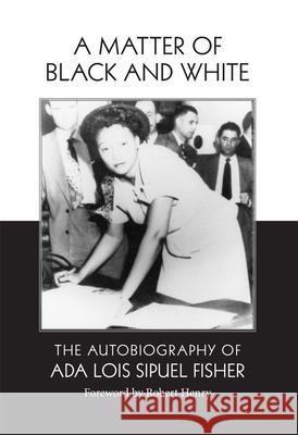 A Matter of Black and White: The Autobiography of Ada Lois Sipuel Fisher Fisher, Ada L. 9780806128191 University of Oklahoma Press