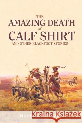 The Amazing Death of Calf Shirt: And Other Blackfoot Stories Hugh Aylmer Dempsey 9780806128214 University of Oklahoma Press