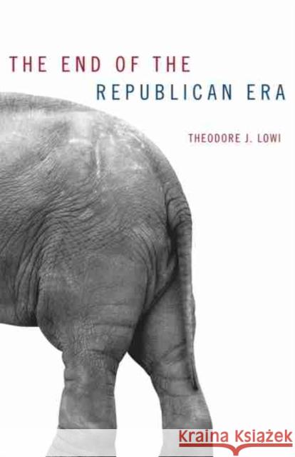 The End of the Republican Era, Volume 5 Lowi, Theodore J. 9780806128870