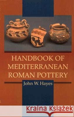 Handbook of Mediterranean Roman Pottery Susan Schroeder John W. Hayes Susan Schoreder 9780806129396