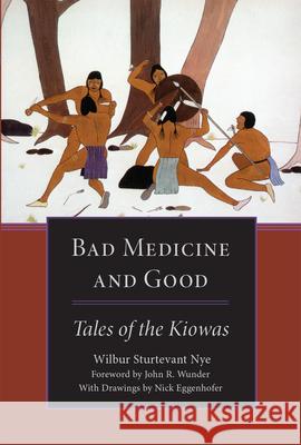 Bad Medicine and Good: Tales of the Kiowas Wilbur Sturtevant Nye Nick Eggenhofer John R. Wunder 9780806129655 University of Oklahoma Press