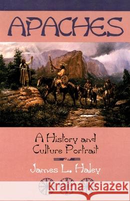 The Apaches: A History and Culture Portrait James L. Haley 9780806129785 University of Oklahoma Press