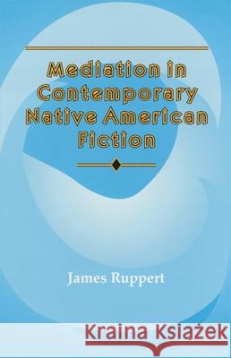 Mediation in Contemporary Native American fiction Ruppert, James 9780806129938