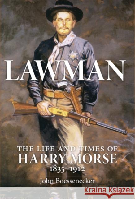 Lawman: Life and Times of Harry Morse, 1835-1912, the John Boessenecker 9780806130118