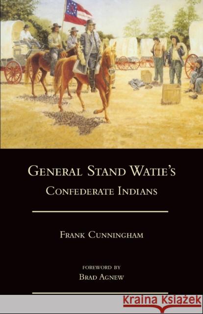 General Stand Watie's Confederate Indians Frank Cunningham Brad Agnew 9780806130354 University of Oklahoma Press