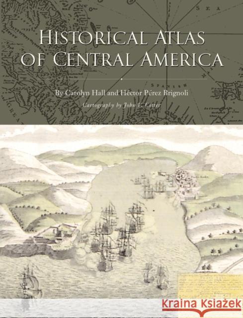 Historical Atlas of Central America Carolyn Hall Hector Pere 9780806130385