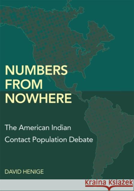 Numbers from Nowhere: The American Indian Contact Population Debate David Henige 9780806130446