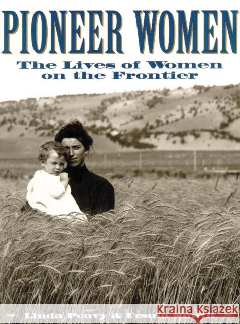 Pioneer Women: The Lives of Women on the Frontier Peavy, Linda 9780806130545
