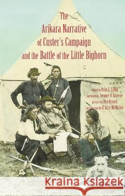 Arikara Narrative of Custer's Campaign and the Battle of the Little Bighorn Orin Grant Libby Jerome A. Greene D'Arcy McNickle 9780806130729 University of Oklahoma Press