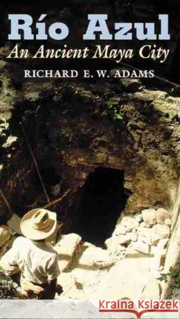 Rio Azul: An Ancient Maya City Richard E. W. Adams 9780806130767 University of Oklahoma Press