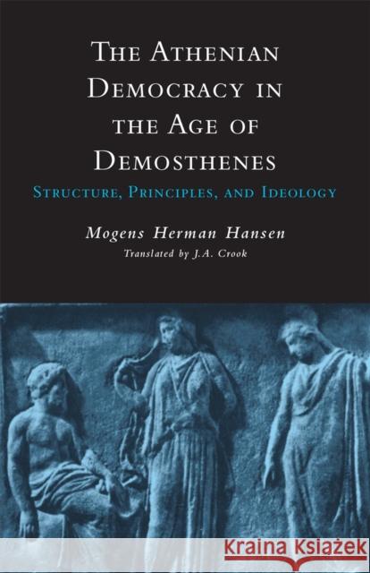 Athenian Democracy in the Age of Demosthenes: Structure, Principles, and Ideology Hansen, Mogens Herman 9780806131436