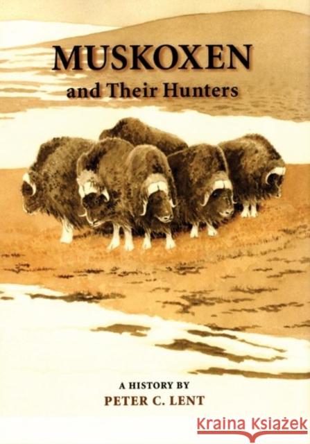 Muskoxen and Their Hunters, 5: A History Lent, Peter C. 9780806131702 University of Oklahoma Press