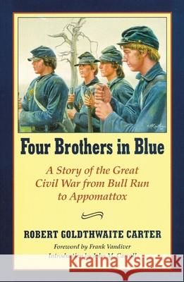 Four Brothers in Blue: Or Sunshine and Shadows of the War of the Rebellion Robert Goldthwaite Carter John M. Carroll Frank E. Vandiver 9780806131856 University of Oklahoma Press