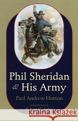 Phil Sheridan and His Army Paul Andrew Hutton 9780806131887