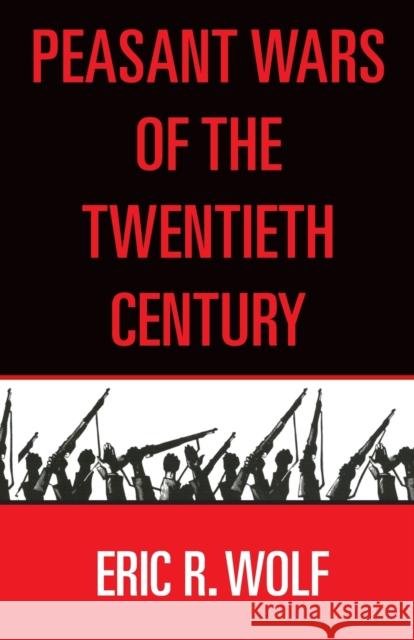 Peasant Wars of the Twentieth Century Eric R. Wolf 9780806131962