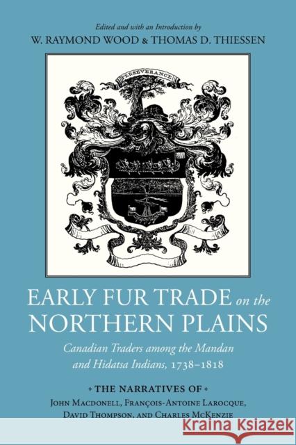 Early Fur Trade on the Northern Plains: Canadian Traders Among the Mandan and Hidatsa Indians, 1738-1818 W. Raymond Wood Thomas D. Thiessen 9780806131986 University of Oklahoma Press