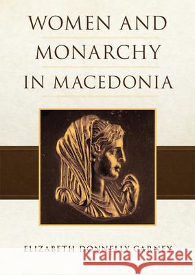 Women and Monarchy in Macedonia Elizabeth Donnelly Carney 9780806132129