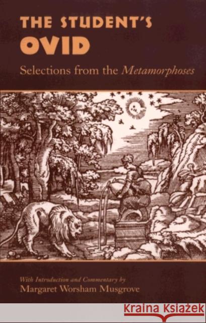 The Student's Ovid: Selections from the Metamorphoses Margaret Worsham Musgrove 9780806132204 University of Oklahoma Press
