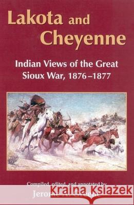 Lakota and Cheyenne: Indian Views of the Great Sioux War, 1876-1877 Jerome A. Greene 9780806132457 University of Oklahoma Press
