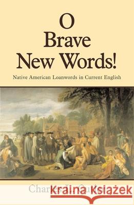 O Brave New Words: Native American Loanwords in Current English Charles L. Cutler 9780806132464 University of Oklahoma Press