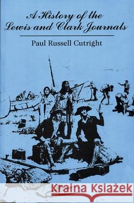 A History of the Lewis and Clark Journals Paul Russell Cutright 9780806132471 University of Oklahoma Press