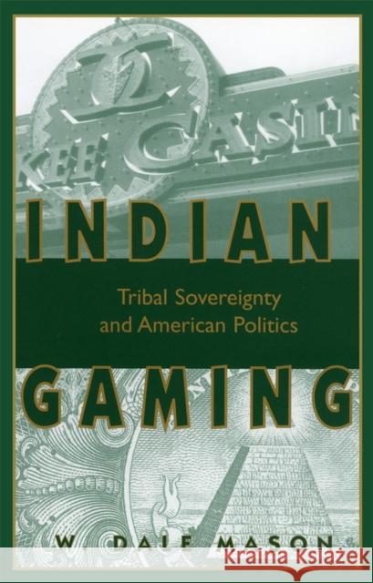 Indian Gaming: Tribal Sovereignty and American Politics W. Dale Mason 9780806132600 University of Oklahoma Press