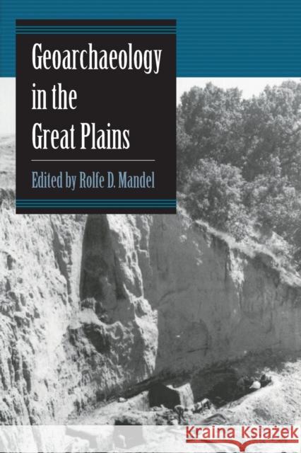 Geoarchaeology in the Great Plains Rolfe D. Mandel 9780806132617