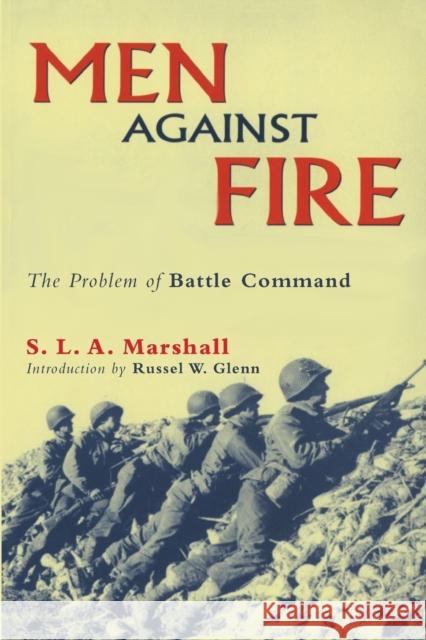 Men Against Fire: The Problem of Battle Command S. L. A. Marshall 9780806132808 University of Oklahoma Press