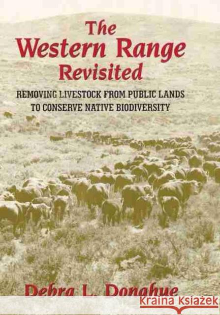 The Western Range Revisited, Volume 5: Removing Livestock from Public Lands to Conserve Native Biodiversity Donahue, Debra L. 9780806132983 University of Oklahoma Press