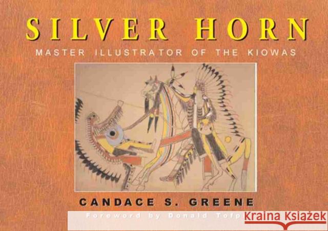 Silver Horn, Volume 238: Master Illustrator of the Kiowas Greene, Candace S. 9780806133072 University of Oklahoma Press