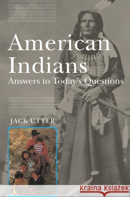 American Indians: Answers to Today's Questions Jack Utter 9780806133096 University of Oklahoma Press