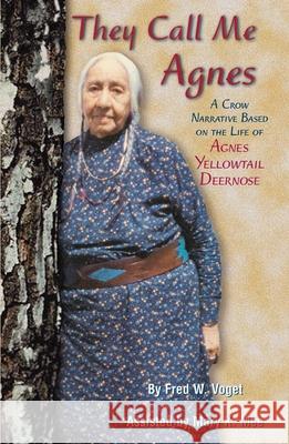 They Call Me Agnes: Crow Narrative Based on the Life of Agnes Yellowtail Deernose, a Fred W. Voget Mary K. Mee 9780806133195 University of Oklahoma Press