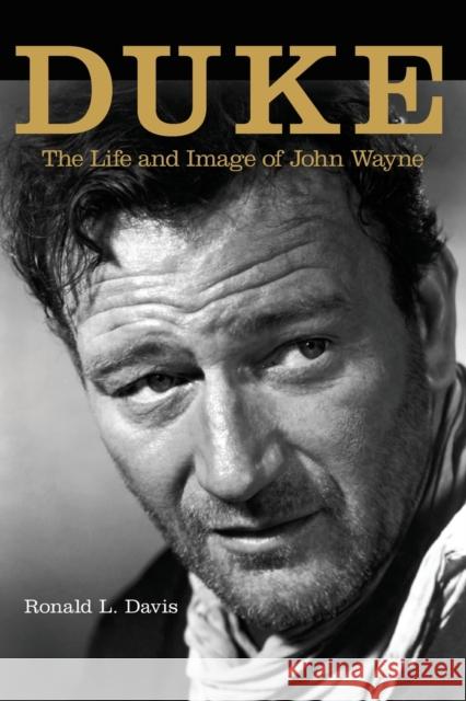 Duke: The Life and Image of John Wayne Davis, Ronald L. 9780806133294 University of Oklahoma Press