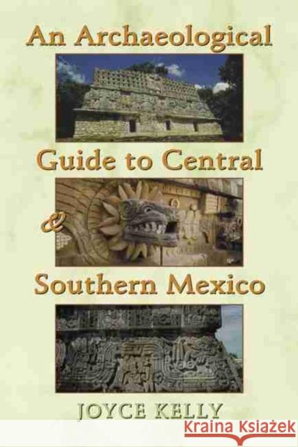 An Archaeological Guide to Central and Southern Mexico Joyce Kelly Jerry Kelly 9780806133447