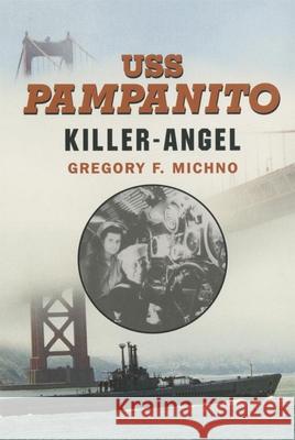 USS Pampanito: Killer Angel Gregory F. Michno 9780806133485