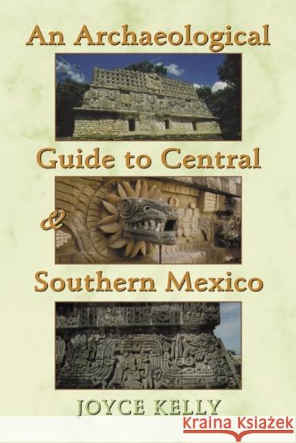 An Archaeological Guide to Central and Southern Mexico Joyce Kelly Jerry Kelly Joyce Kelly 9780806133492