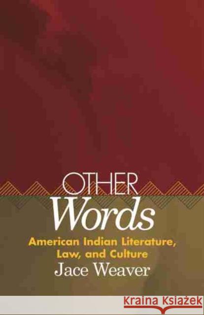 Other Words, Volume 39: American Indian Literature, Law, and Culture Weaver, Jace 9780806133522 University of Oklahoma Press
