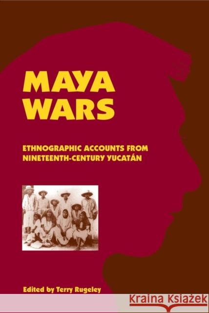 Maya Wars: Ethnographic Accounts from Nineteenth-Century Yucatan Terry Rugeley 9780806133553