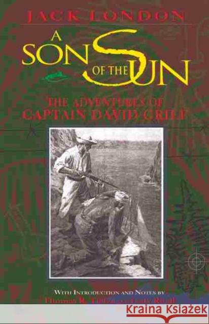 A Son of the Sun: The Adventures of Captain David Grief Jack London Thomas R. Tietze Gary Riedl 9780806133621 University of Oklahoma Press