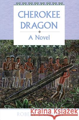 Cherokee Dragon: A Novel of the Real People Robert J. Conley 9780806133706