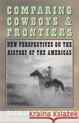 Comparing Cowboys and Frontiers Richard W. Slatta 9780806133843 University of Oklahoma Press