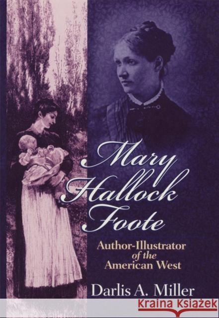 Mary Hallock Foote: Author-Illustrator of the American West Volume 19 Miller, Darlis A. 9780806133973