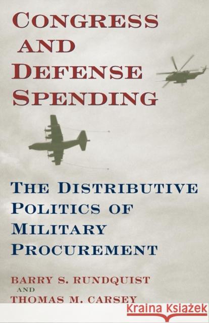 Congress and Defense Spending, Volume 3: The Distributive Politics of Military Procurement Rundquist, Barry S. 9780806134024 University of Oklahoma Press