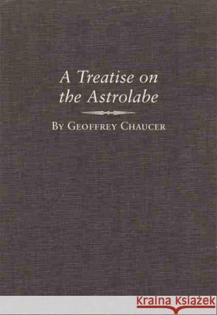 A Treatise on the Astrolabe, Volume 6 Chaucer, Geoffrey 9780806134130 University of Oklahoma Press