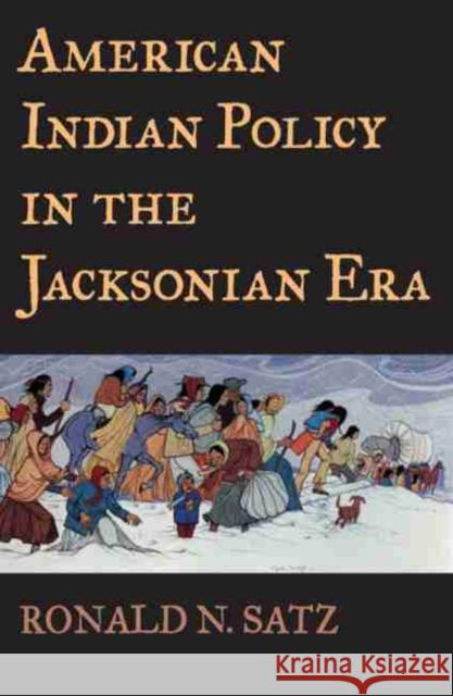 American Indian Policy in the Jacksonian Era Ronald N. Satz 9780806134321