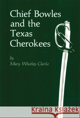 Chief Bowles and the Texas Cherokees Mary Whatley Clarke 9780806134369